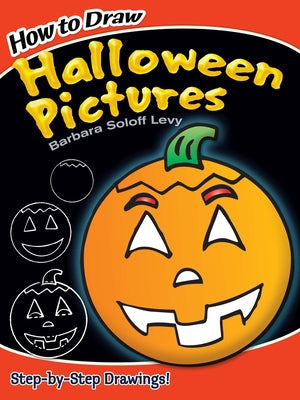 How to Draw Halloween Pictures: Step-By-Step Drawings! by Soloff Levy, Barbara