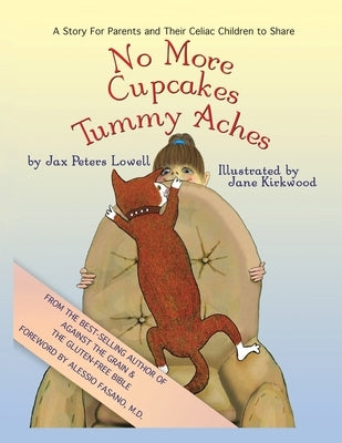 No More Cupcakes & Tummy Aches: A Story for Parents and Their Celiac to Share by Lowell, Jax Peters