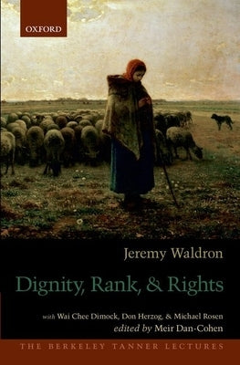Dignity, Rank, and Rights by Waldron, Jeremy