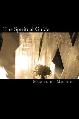 The Spiritual Guide: The Spiritual Guide which Disentangles the Soul, and Brings it by the Inward Way to the Getting of Perfect Contemplati by D'Adamo, Arthur J.