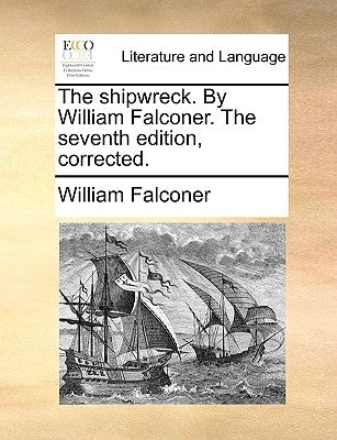 The Shipwreck. by William Falconer. the Seventh Edition, Corrected. by Falconer, William