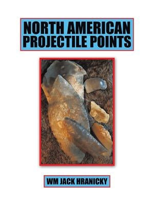 North American Projectile Points by Hranicky, Wm Jack