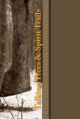 Talking Trees & Spirit Trails: New York State Native American Trail Trees by Koehler, Carl Andrew