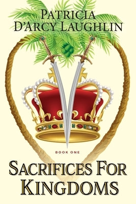 Sacrifices for Kingdoms by D'Arcy Laughlin, Patricia
