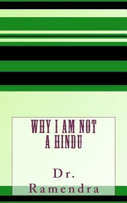 Why I am Not a Hindu by Ramendra