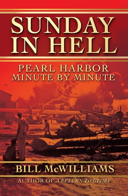 Sunday in Hell: Pearl Harbor Minute by Minute by McWilliams, Bill