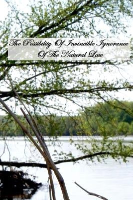 The Possibility Of Invincible Ignorance Of The Natural Law by Bertke, Stanley