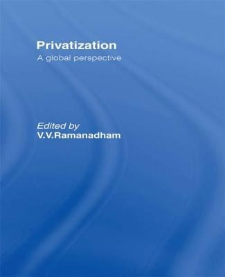 Privatisation: A Global Perspective by Ramanadham, V. V.