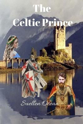 The Celtic Prince: Before & After by Ocean, Suellen
