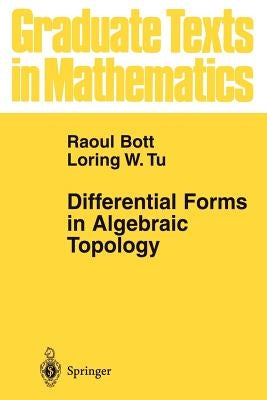 Differential Forms in Algebraic Topology by Bott, Raoul