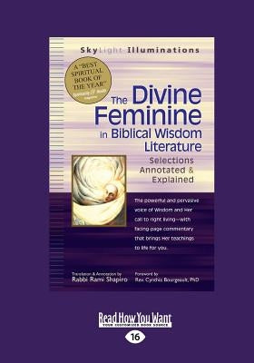 The Divine Feminine in Biblical Wisdom: Selections Annotated & Explained (Large Print 16pt) by Shapiro, Rabbi Rami