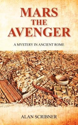 Mars the Avenger: A Mystery in Ancient Rome by Scribner, Alan