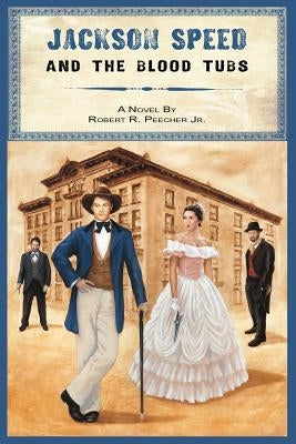 Jackson Speed and the Blood Tubs by Peecher Jr, Robert R.