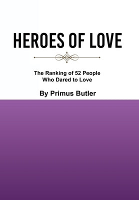 Heroes of Love: The Ranking of 52 People Who Dared to Love by Butler, Primus