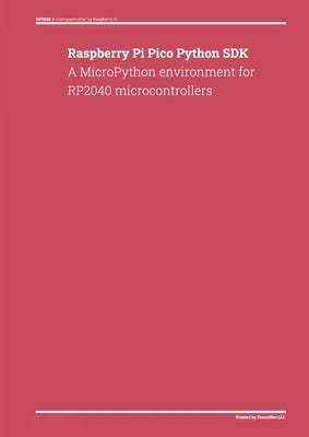Raspberry Pi Pico Python SDK: A MicroPython environment for RP2040 microcontrollers by Dienst, Donald
