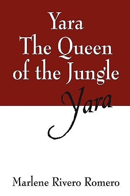 Yara the Queen of the Jungle: Yara by Rivero Romero, Marlene