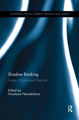 Shadow Banking: Scope, Origins and Theories by Nesvetailova, Anastasia