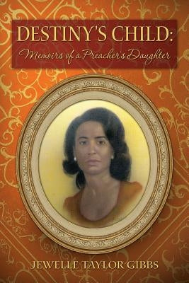 Destiny's Child: Memoirs of a Preacher's Daughter by Gibbs, Jewelle Taylor