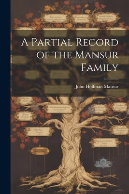 A Partial Record of the Mansur Family by Mansur, John Hoffman