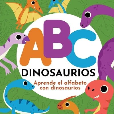 ABC Dinosaurios - Aprende el Alfabeto con Dinosaurios by Hibbert, P. G.