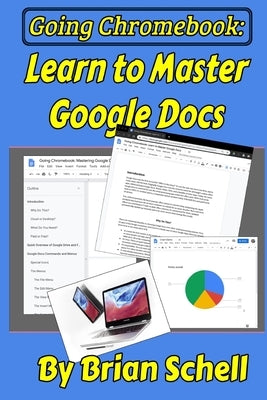Going Chromebook: Learn to Master Google Docs by Schell, Brian