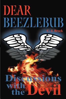 Dear Beezlebub: Discussions with the Devil by Brock, C. J.