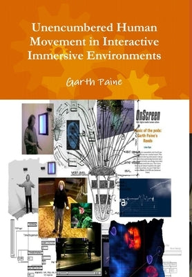 Unencumbered Human Movement in Interactive Immersive Environments by Paine, Garth
