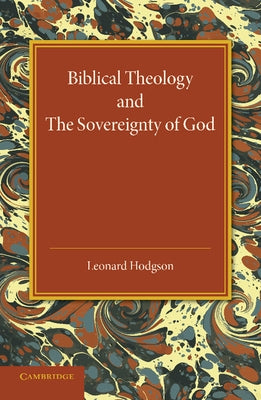 Biblical Theology and the Sovereignty of God by Hodgson, Leonard