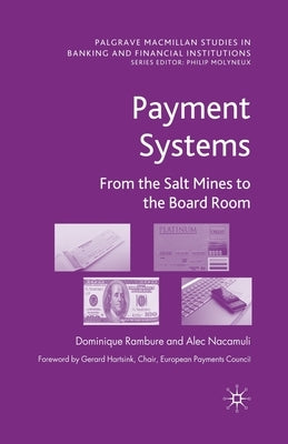 Payment Systems: From the Salt Mines to the Board Room by Rambure, D.