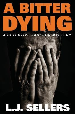 A Bitter Dying: A Detective Jackson Mystery by Sellers, L. J.