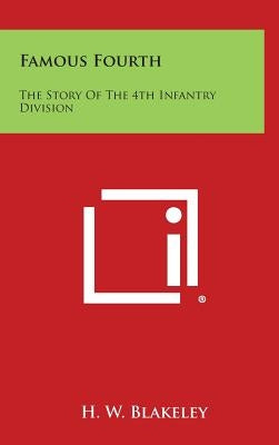Famous Fourth: The Story of the 4th Infantry Division by Blakeley, H. W.
