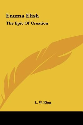 Enuma Elish: The Epic Of Creation by King, L. W.