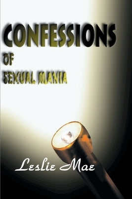 Confessions of Sexual Mania by Mae, Leslie