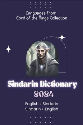 Sindarin Dictionary 2024: Learn Sindarin Elvish Dictionary for all levels English - Sindarin Sindarin - English by Lingoxpress