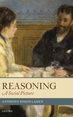Reasoning: A Social Picture by Laden, Anthony Simon