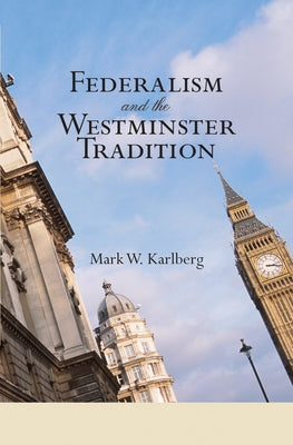Federalism and the Westminster Tradition by Karlberg, Mark W.