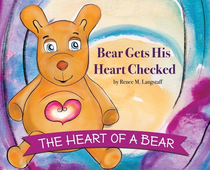The Heart of A Bear: Bear Gets His Heart Checked by Langstaff, Renee