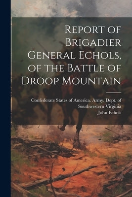 Report of Brigadier General Echols, of the Battle of Droop Mountain by Confederate States of America Army