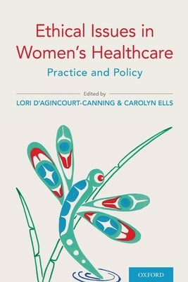 Ethical Issues in Women's Healthcare: Practice and Policy by D'Agincourt-Canning