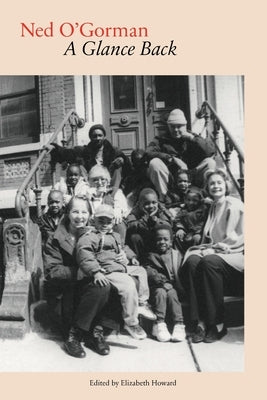 Ned O'Gorman: A Glance Back by Howard, Elizabeth