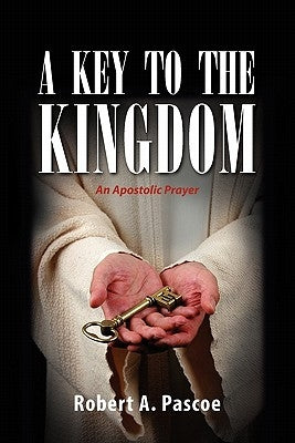 A Key to the Kingdom by Pascoe, Robert A.