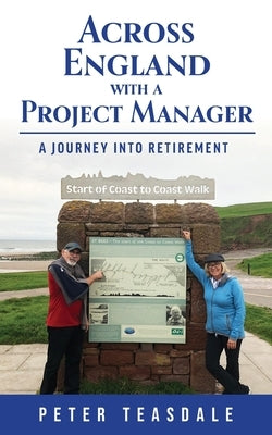 Across England with a Project Manager: A Journey into Retirement by Teasdale, Peter