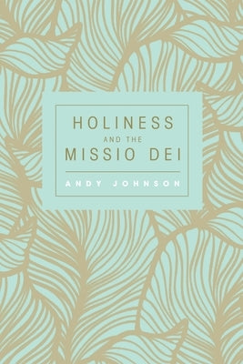 Holiness and the Missio Dei by Johnson, Andy