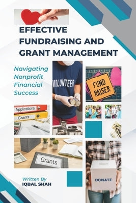 Effective Fundraising and Grant Management by Shah, Iqbal