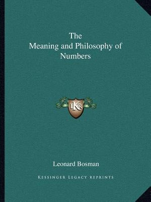 The Meaning and Philosophy of Numbers by Bosman, Leonard