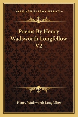 Poems By Henry Wadsworth Longfellow V2 by Longfellow, Henry Wadsworth
