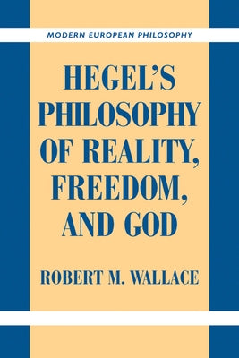 Hegel's Philosophy of Reality, Freedom, and God by Wallace, Robert M.