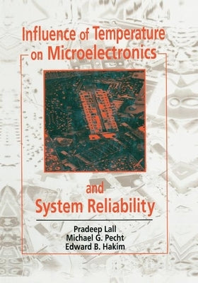 Influence of Temperature on Microelectronics and System Reliability: A Physics of Failure Approach by Lall, Pradeep