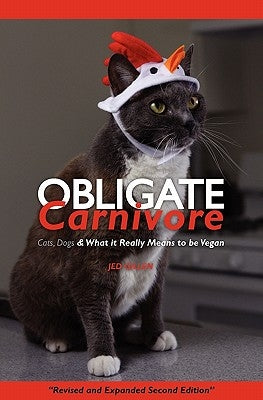 Obligate Carnivore: Cats, Dogs & What It Really Means to Be Vegan 2nd Edition by Gillen, Jed