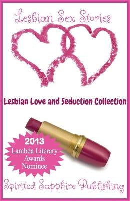 Lesbian Sex Stories: Lesbian Love and Seduction Collection: Lesbian Sex Stories - Lesbian Erotica by Publishing, Spirited Sapphire